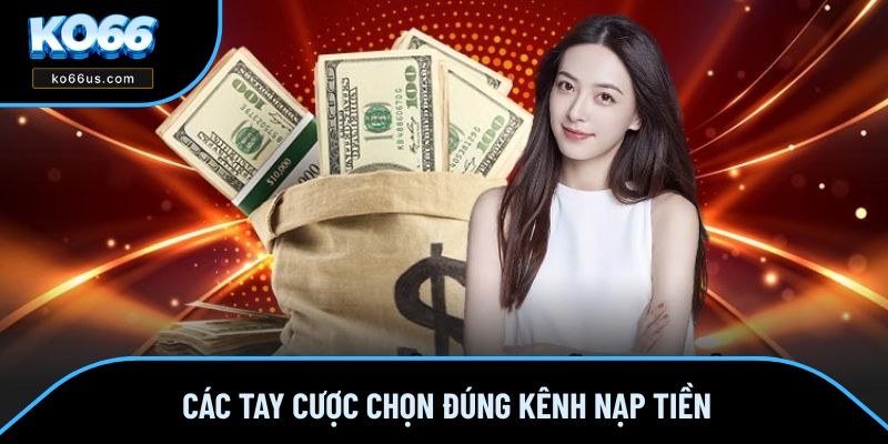 Các tay cược chọn đúng kênh nạp tiền Các tay cược chọn đúng kênh nạp tiền