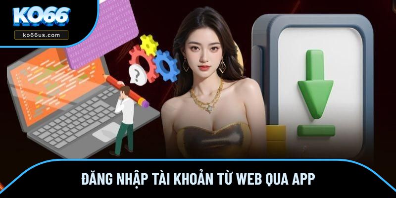 Đăng nhập tài khoản từ web qua app Đăng nhập tài khoản từ web qua app