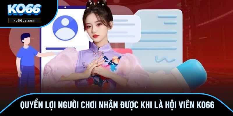 Quyền lợi người chơi nhận được khi là hội viên KO66