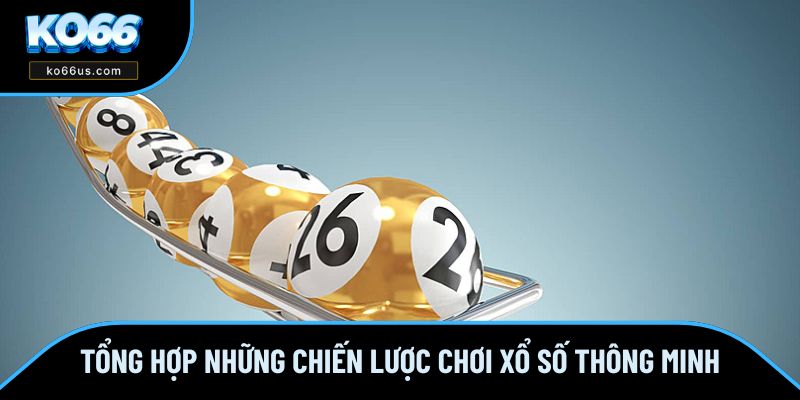 Tổng hợp những chiến lược chơi xổ số từ cao thủ