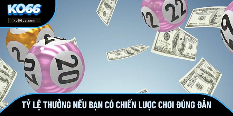 Cơ hội nhận thưởng lớn nếu bạn có chiến lược đúng đắn