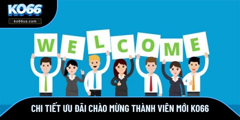 Chi tiết ưu đãi chào mừng thành viên mới KO66